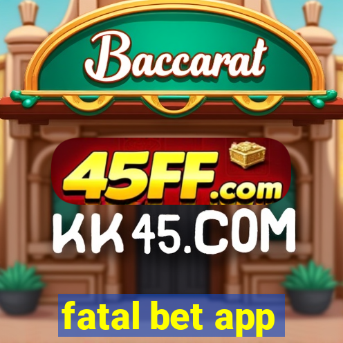fatal bet app